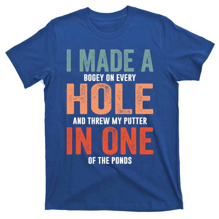 Hole In One Funny I Made A Bogey On Every Hole Golf Funny Gift T-Shirt