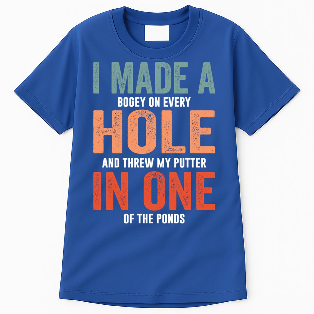 Hole In One Funny I Made A Bogey On Every Hole Golf Funny Gift Tall T-Shirt