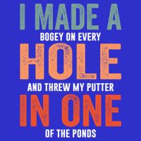 Hole In One Funny I Made A Bogey On Every Hole Golf Funny Gift Tall T-Shirt