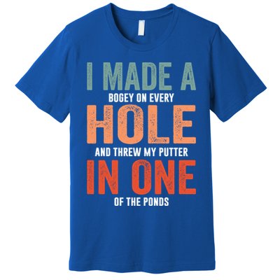 Hole In One Funny I Made A Bogey On Every Hole Golf Funny Gift Premium T-Shirt