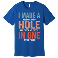 Hole In One Funny I Made A Bogey On Every Hole Golf Funny Gift Premium T-Shirt