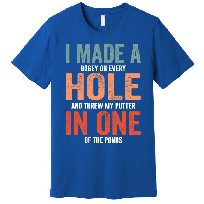 Hole In One Funny I Made A Bogey On Every Hole Golf Funny Gift Premium T-Shirt