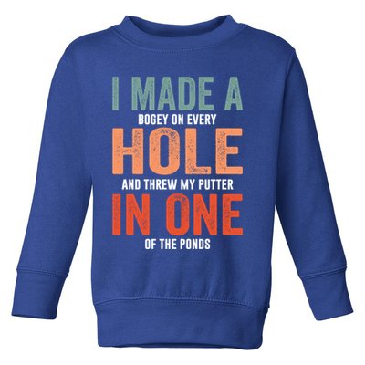 Hole In One Funny I Made A Bogey On Every Hole Golf Funny Gift Toddler Sweatshirt