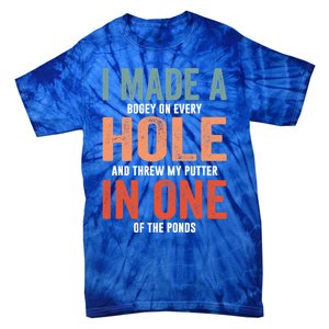 Hole In One Funny I Made A Bogey On Every Hole Golf Funny Gift Tie-Dye T-Shirt