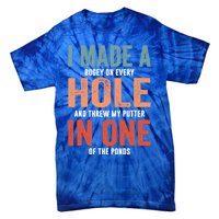 Hole In One Funny I Made A Bogey On Every Hole Golf Funny Gift Tie-Dye T-Shirt