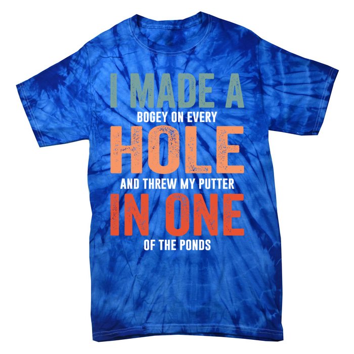 Hole In One Funny I Made A Bogey On Every Hole Golf Funny Gift Tie-Dye T-Shirt