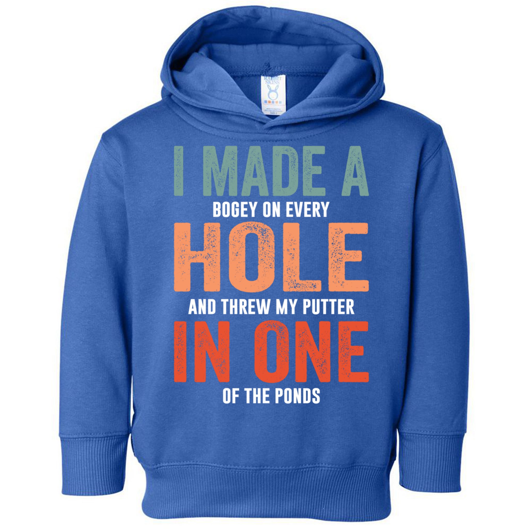 Hole In One Funny I Made A Bogey On Every Hole Golf Funny Gift Toddler Hoodie