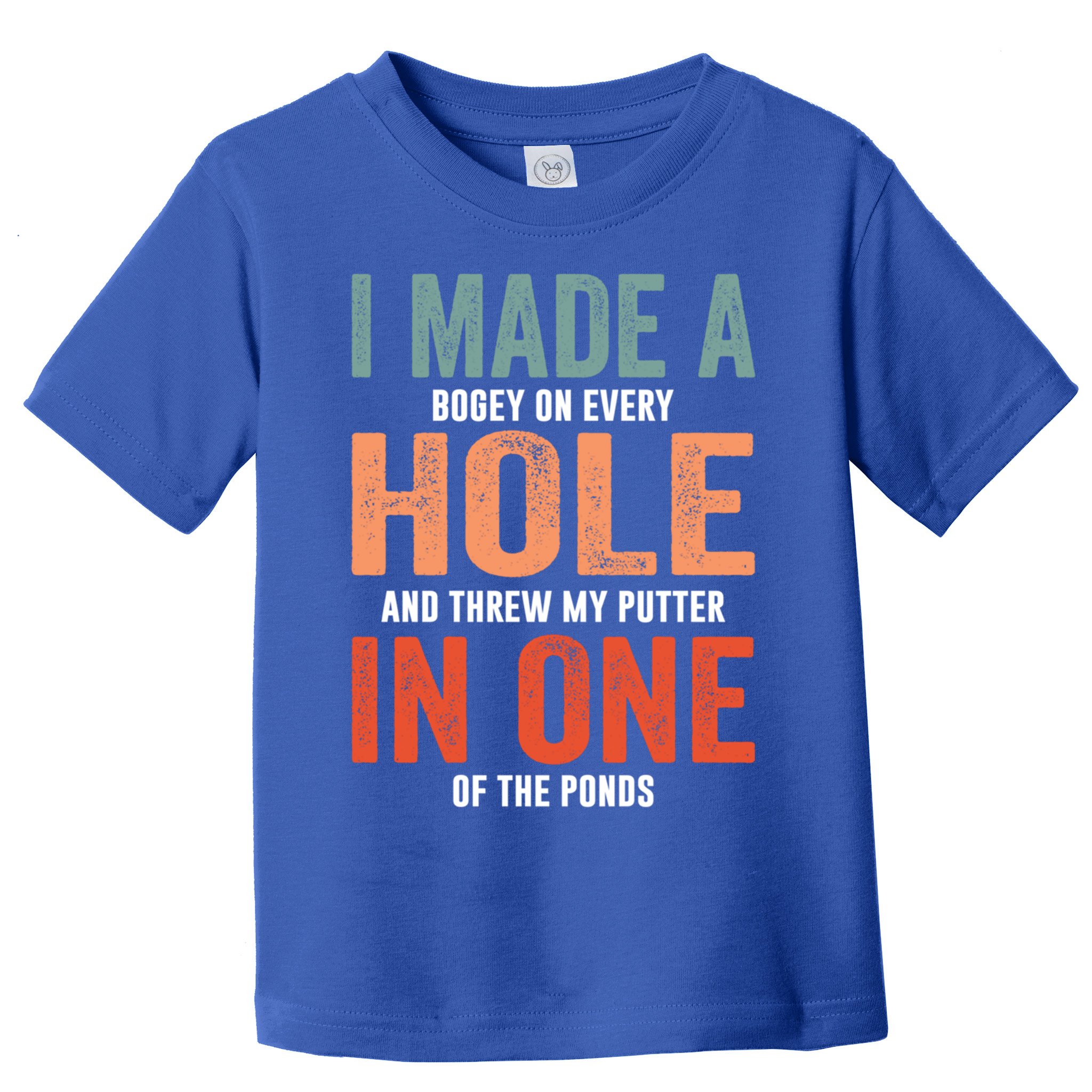 Hole In One Funny I Made A Bogey On Every Hole Golf Funny Gift Toddler T-Shirt