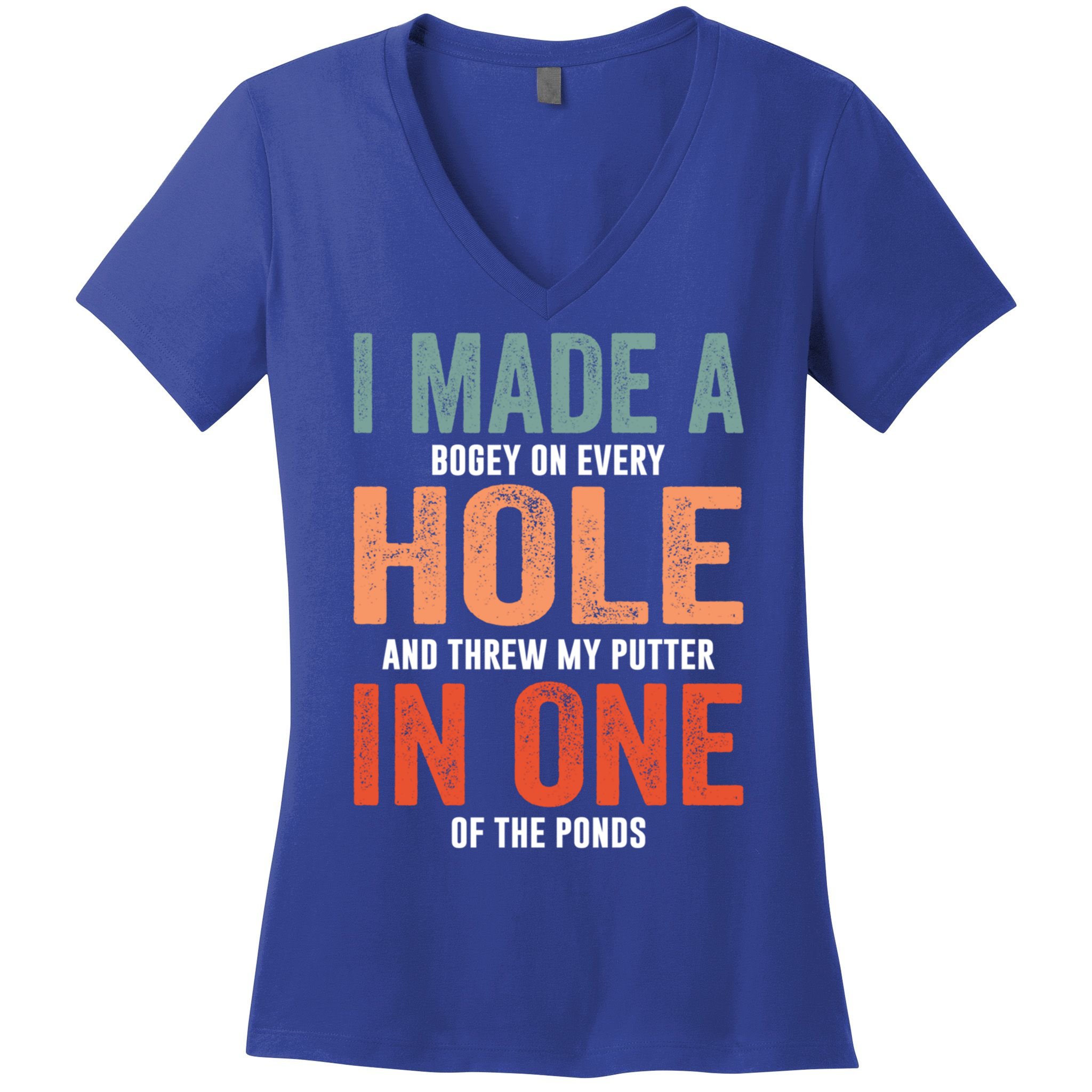 Hole In One Funny I Made A Bogey On Every Hole Golf Funny Gift Women's V-Neck T-Shirt