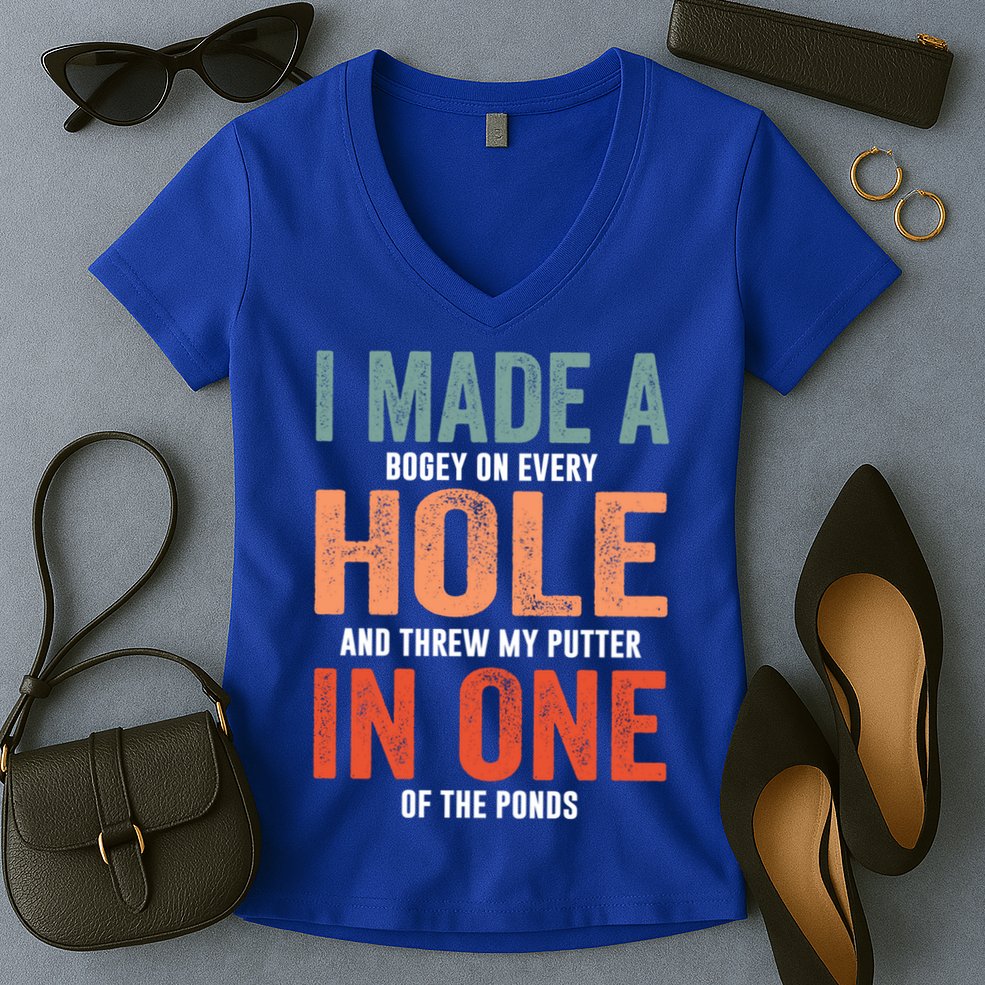 Hole In One Funny I Made A Bogey On Every Hole Golf Funny Gift Women's V-Neck T-Shirt