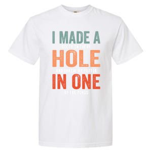 Hole In One Funny I Made A Bogey On Every Hole Golf Funny Gift Garment-Dyed Heavyweight T-Shirt