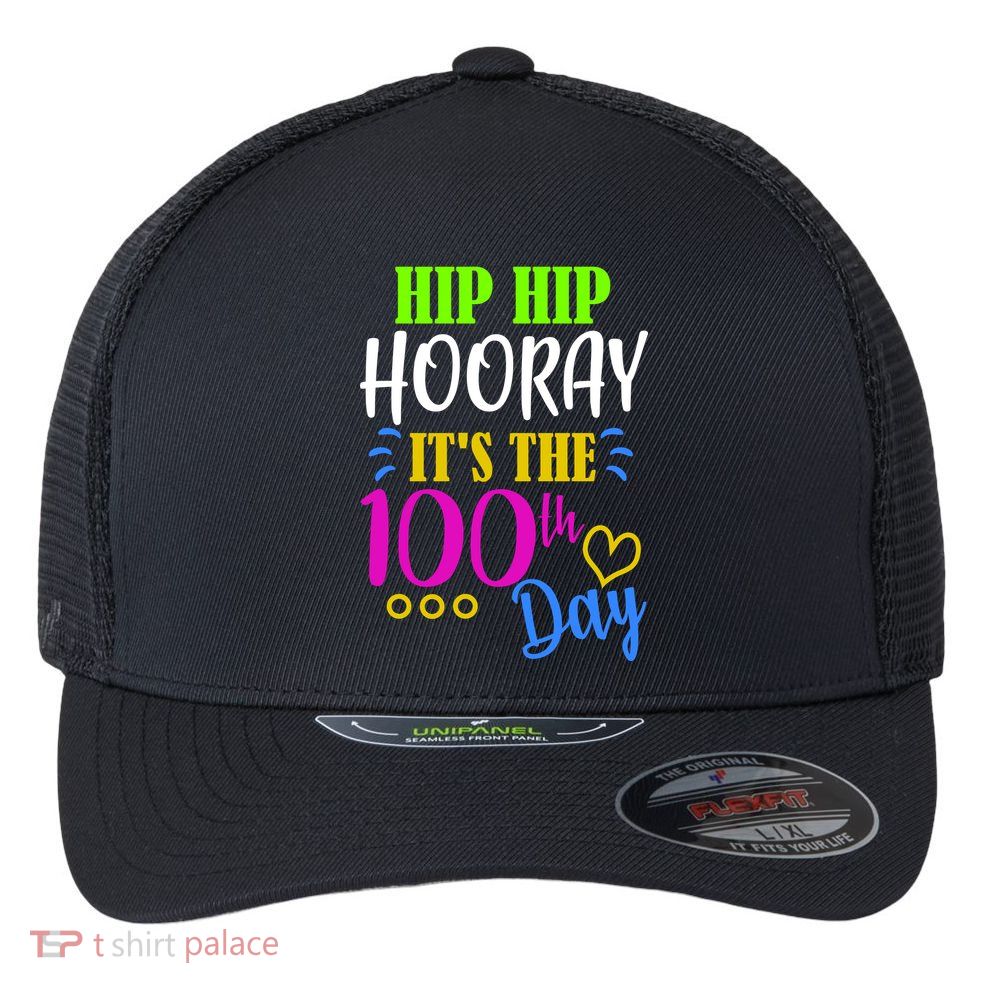 HIP HIP Hooray Its The 100th Day Of School  Flexfit Unipanel Trucker Cap