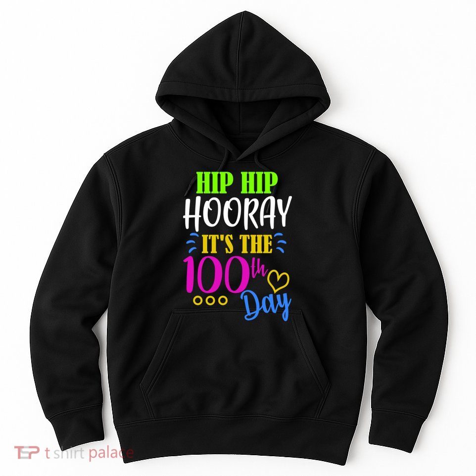 HIP HIP Hooray Its The 100th Day Of School  Hoodie
