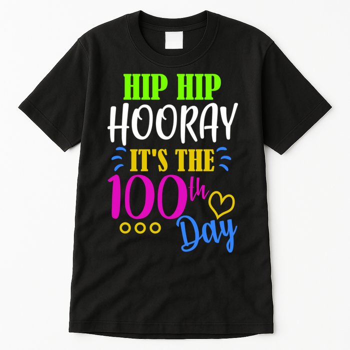 HIP HIP Hooray Its The 100th Day Of School  Tall T-Shirt