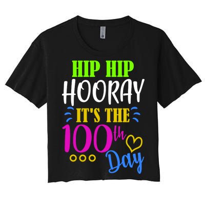 HIP HIP Hooray Its The 100th Day Of School  Women's Crop Top Tee