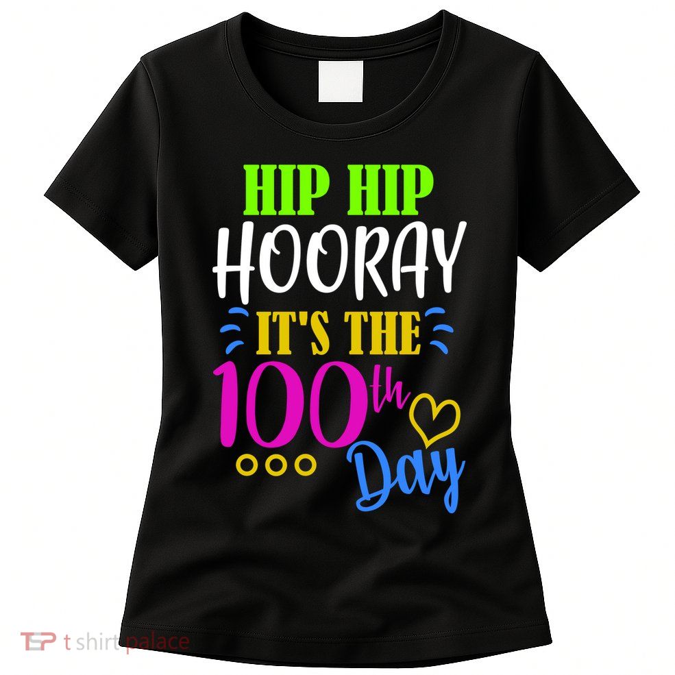 HIP HIP Hooray Its The 100th Day Of School  Womens T-Shirt