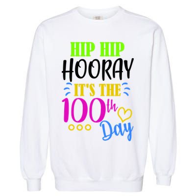 HIP HIP Hooray Its The 100th Day Of School  Garment-Dyed Sweatshirt