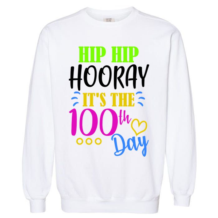 HIP HIP Hooray Its The 100th Day Of School  Garment-Dyed Sweatshirt