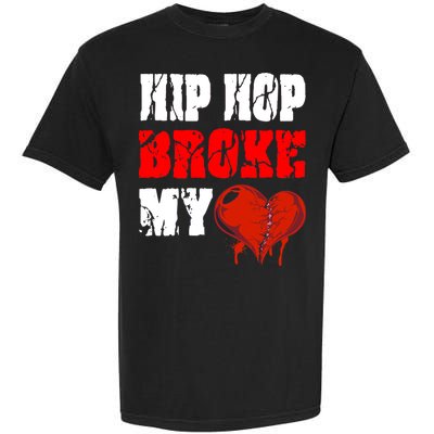 Hip Hop Broke My Heart Garment-Dyed Heavyweight T-Shirt