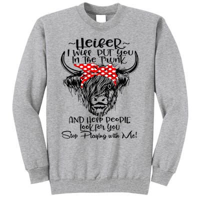 Heifer I'll Put You In The Trunk And Help People Look For Tall Sweatshirt