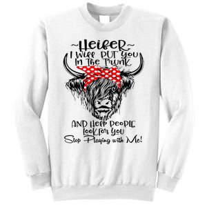 Heifer I'll Put You In The Trunk And Help People Look For Sweatshirt