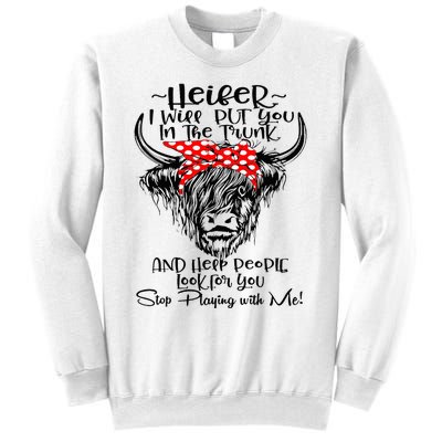 Heifer I'll Put You In The Trunk And Help People Look For Sweatshirt