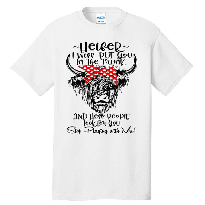 Heifer I'll Put You In The Trunk And Help People Look For Tall T-Shirt