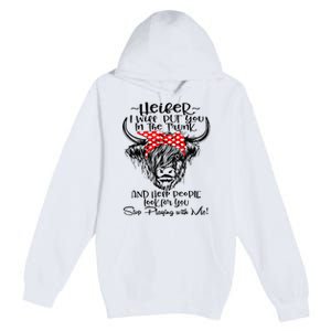 Heifer I'll Put You In The Trunk And Help People Look For Premium Pullover Hoodie