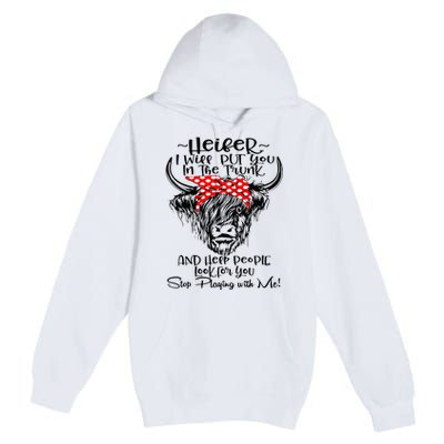 Heifer I'll Put You In The Trunk And Help People Look For Premium Pullover Hoodie