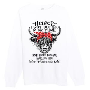 Heifer I'll Put You In The Trunk And Help People Look For Premium Crewneck Sweatshirt