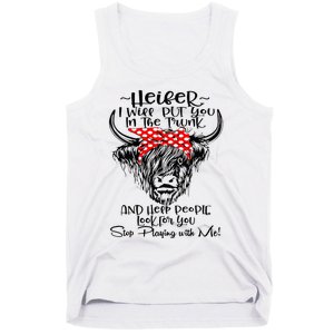 Heifer I'll Put You In The Trunk And Help People Look For Tank Top