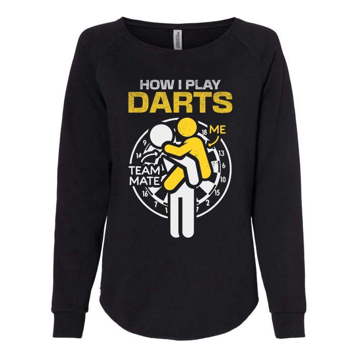 How I Play Darts Funny Darts Player Womens California Wash Sweatshirt