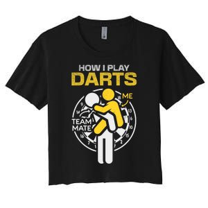 How I Play Darts Funny Darts Player Women's Crop Top Tee