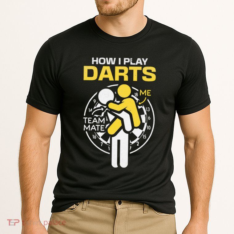 How I Play Darts Funny Darts Player Performance Shirt