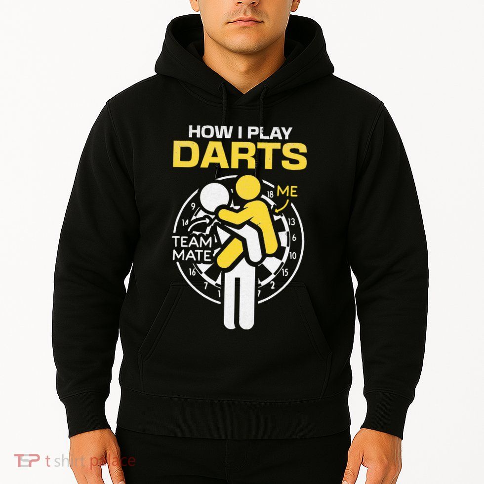 How I Play Darts Funny Darts Player Hoodie