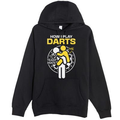 How I Play Darts Funny Darts Player Premium Pullover Hoodie