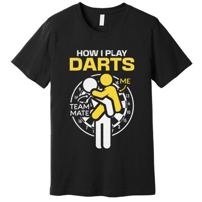 How I Play Darts Funny Darts Player Premium T-Shirt