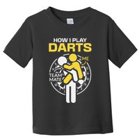 How I Play Darts Funny Darts Player Toddler T-Shirt