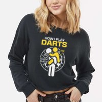 How I Play Darts Funny Darts Player Cropped Pullover Crew