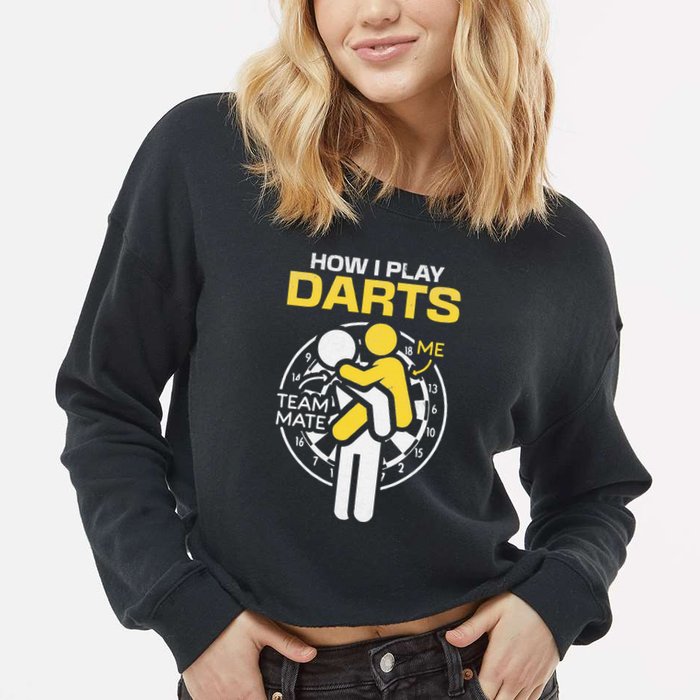How I Play Darts Funny Darts Player Cropped Pullover Crew