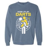 How I Play Darts Funny Darts Player Garment-Dyed Sweatshirt