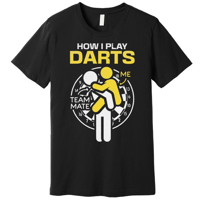 How I Play Darts Funny Darts Player Premium T-Shirt