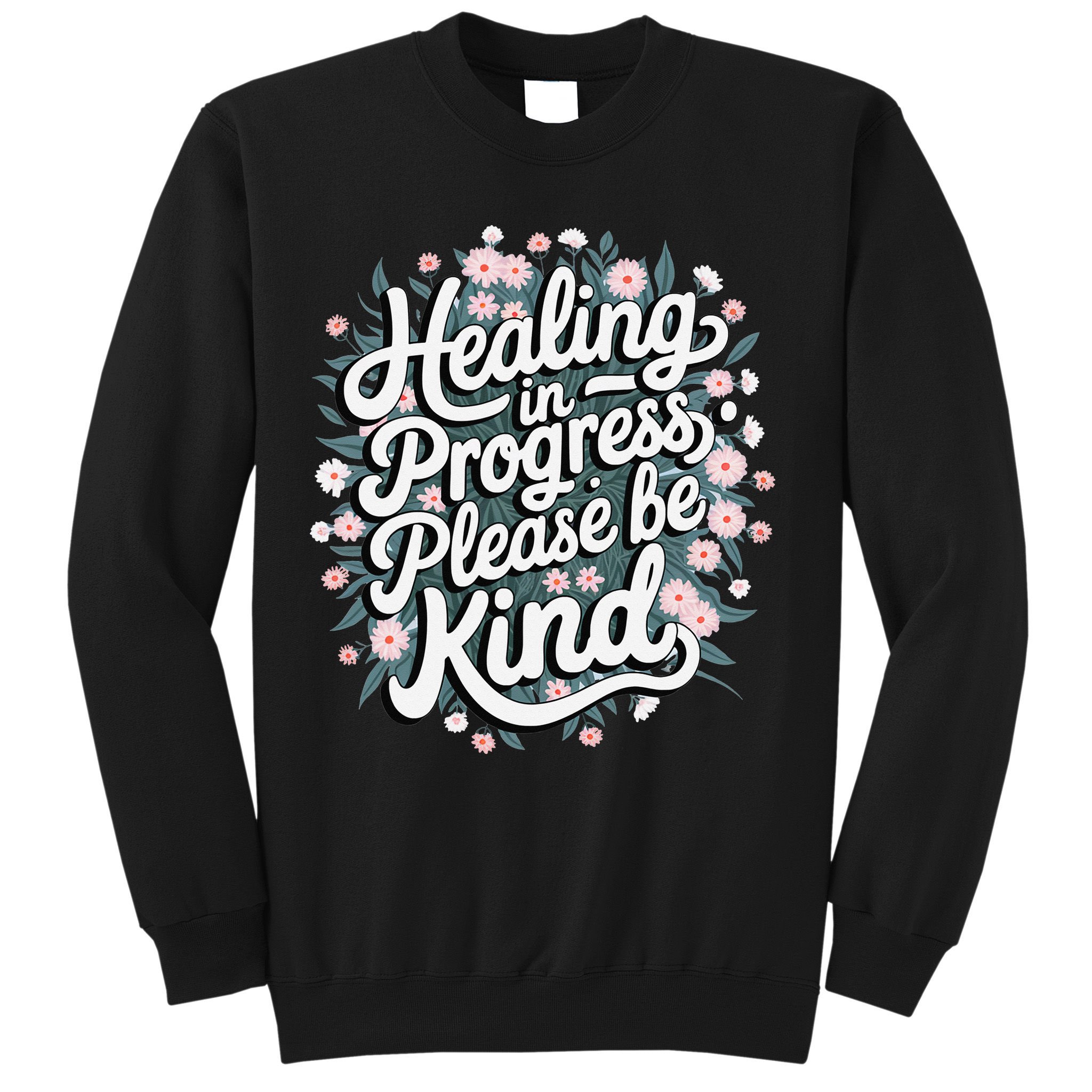 Healing In Progress Please Be Kind Floral Positive Sweatshirt