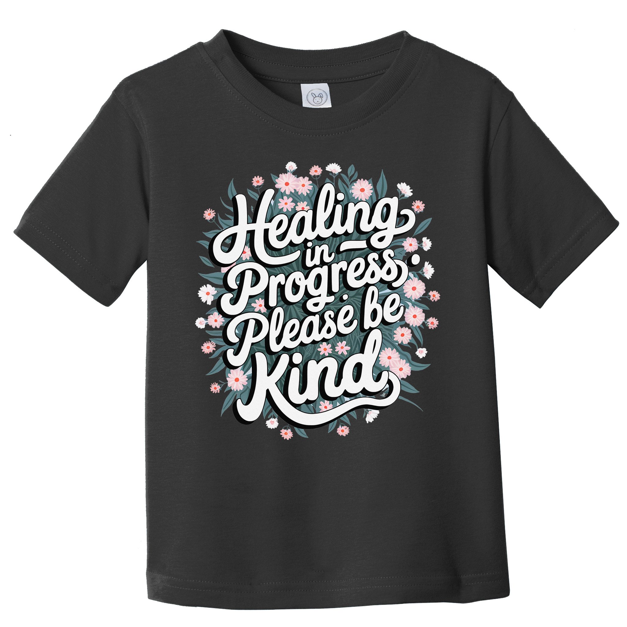 Healing In Progress Please Be Kind Floral Positive Toddler T-Shirt