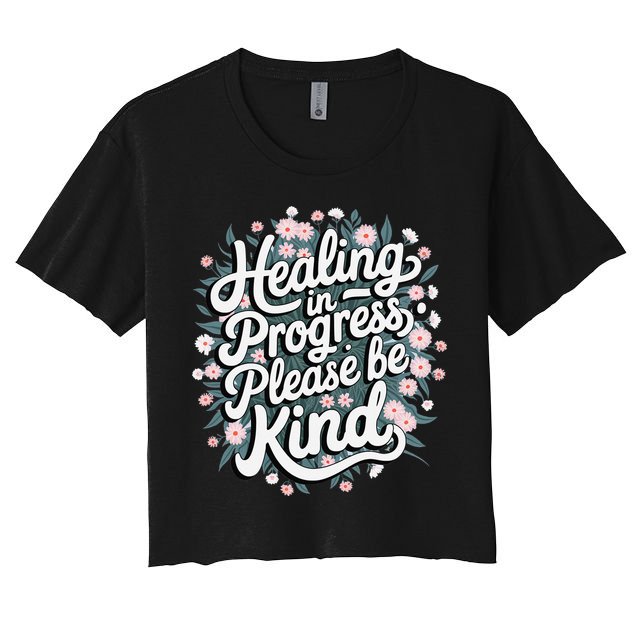Healing In Progress Please Be Kind Floral Positive Women's Crop Top Tee
