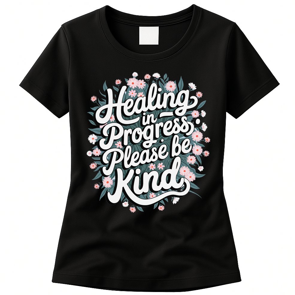 Healing In Progress Please Be Kind Floral Positive Womens T-Shirt