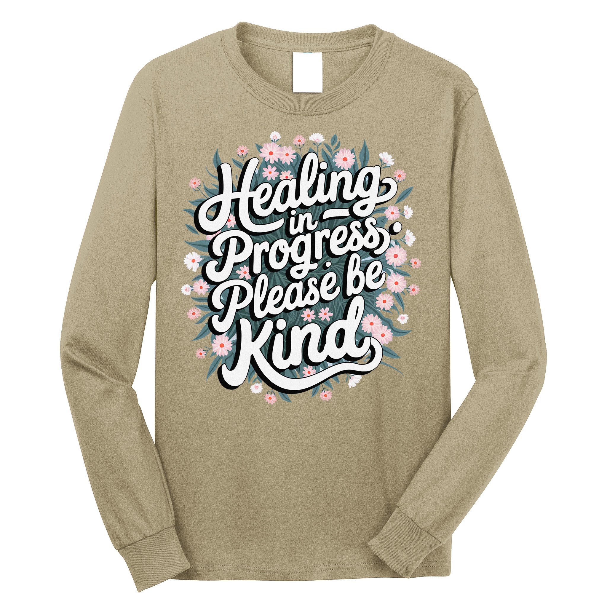 Healing In Progress Please Be Kind Floral Positive Long Sleeve Shirt