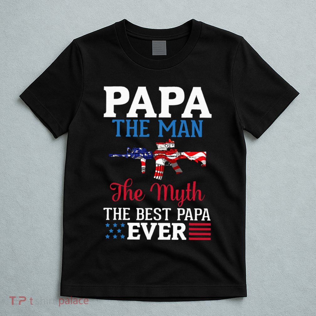 Happy Independence Papa The Man The Myth The Best Papa Ever T-Shirt