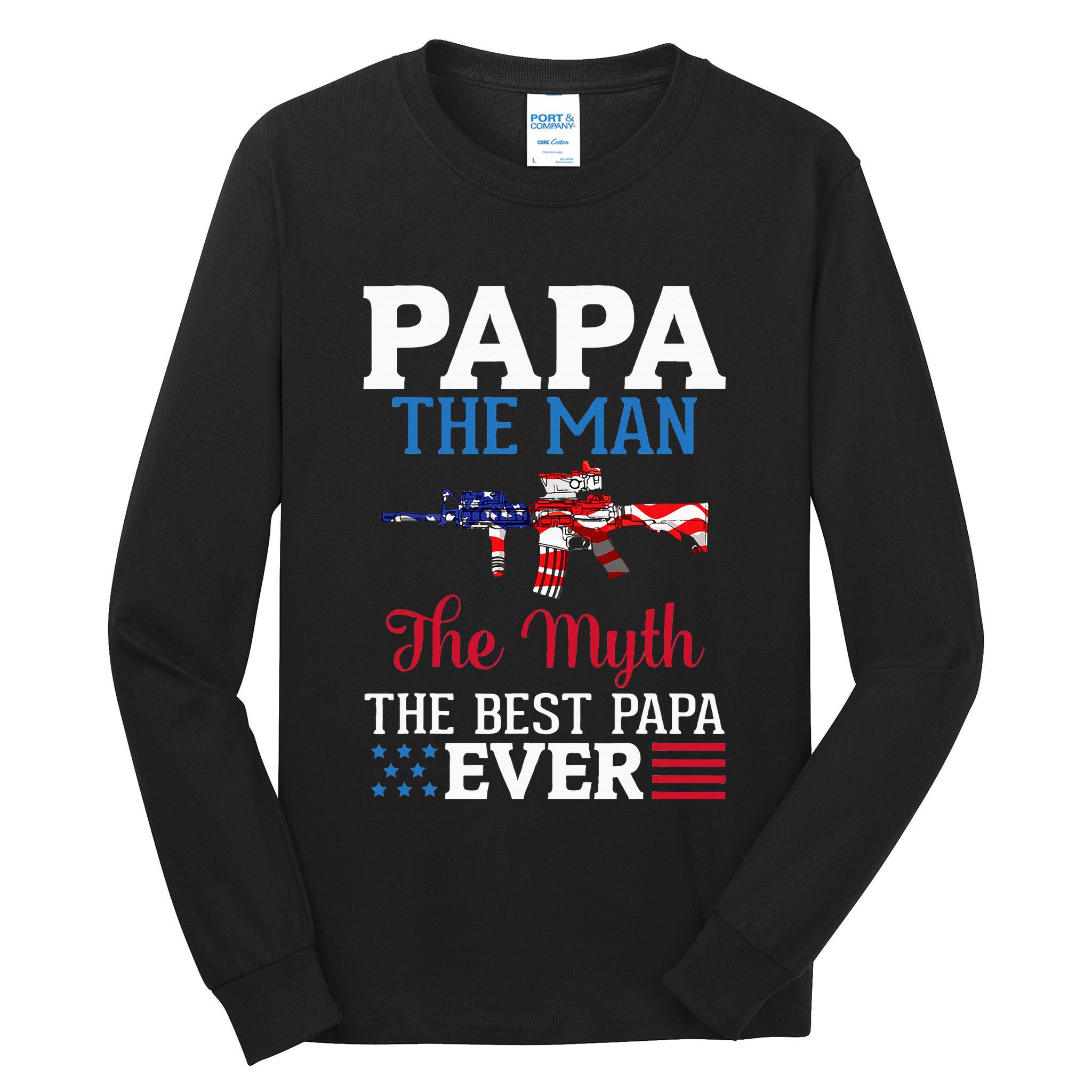 Happy Independence Papa The Man The Myth The Best Papa Ever Tall Long Sleeve T-Shirt