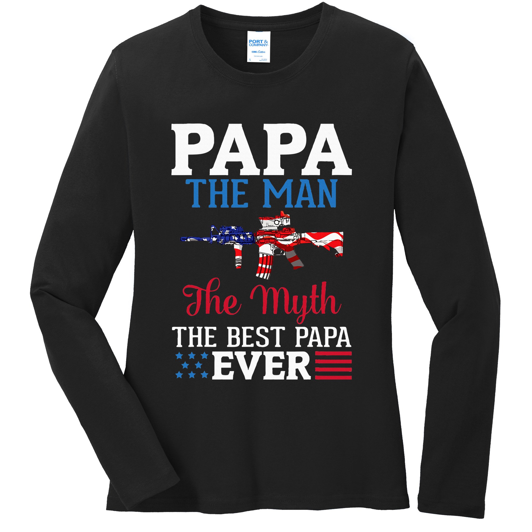 Happy Independence Papa The Man The Myth The Best Papa Ever Ladies Long Sleeve Shirt